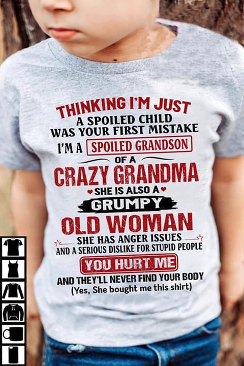 Thinking I'm Just Spoiled Grandson Crazy Grandma He Is Also A Grumpy Old Man You Hurt Me
