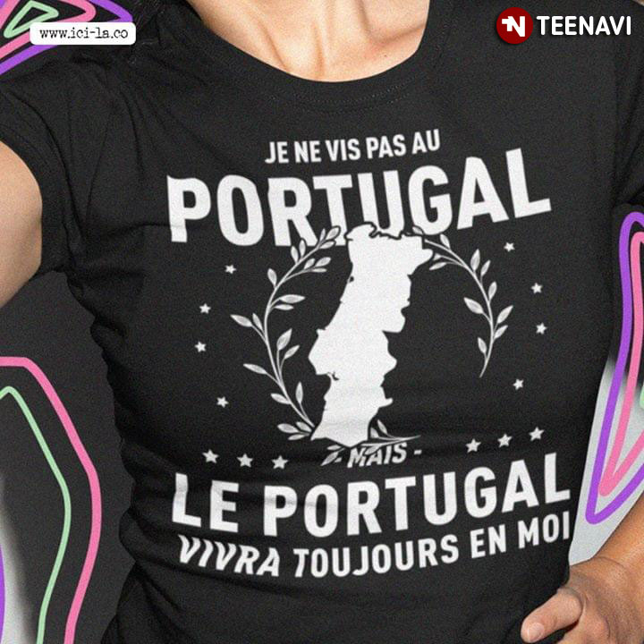 Je Ne Vis Pas Au Portugal Le Portugal Vivra Toujours En Moi