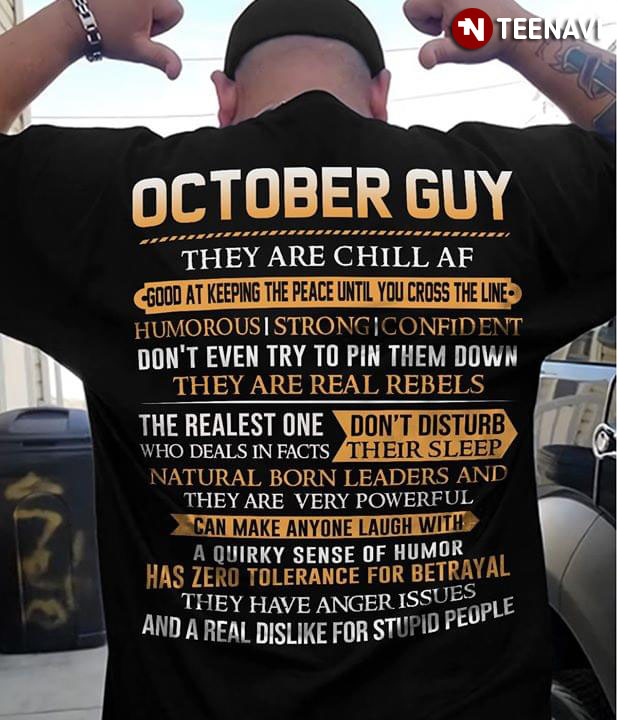 October Guy They Are Chill Af Good At Keeping The Peace Until You Cross The Line