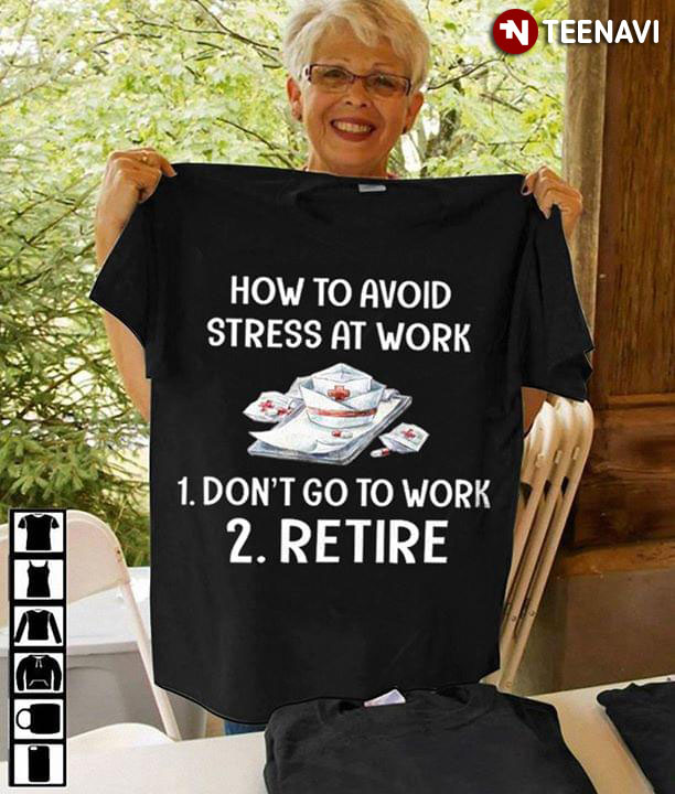How To Avoid Stress At Work Don't Go To Work Retire