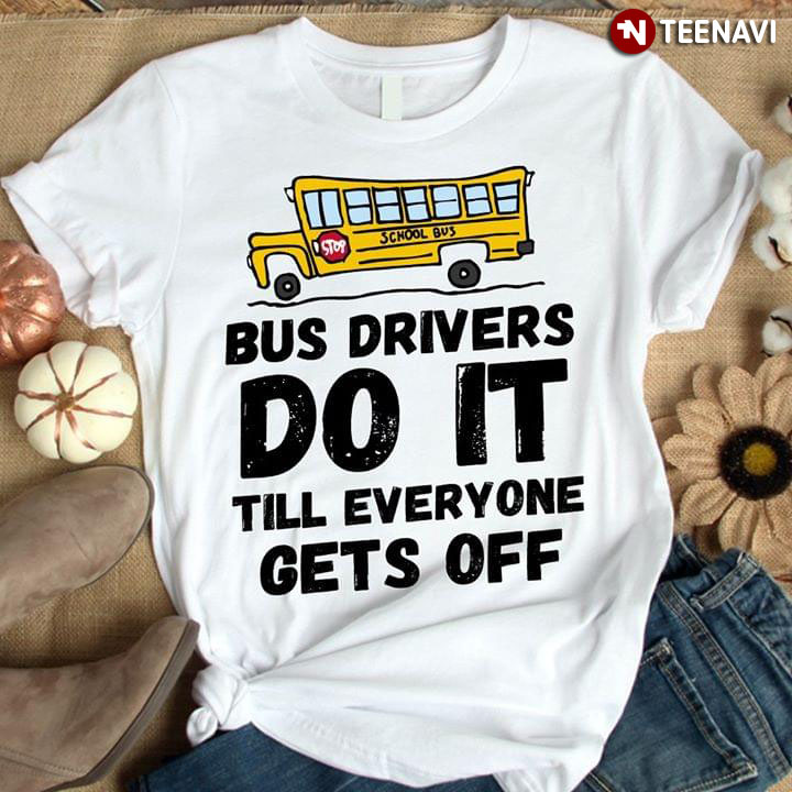 Bus Drivers Do It Till Everyone Gets Off