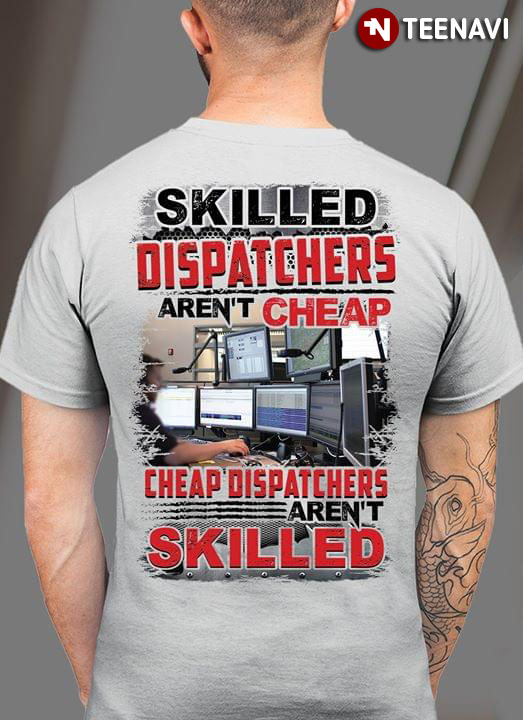 Skilled Dispatchers Aren't Cheap Cheap Dispatchers Aren't Skilled