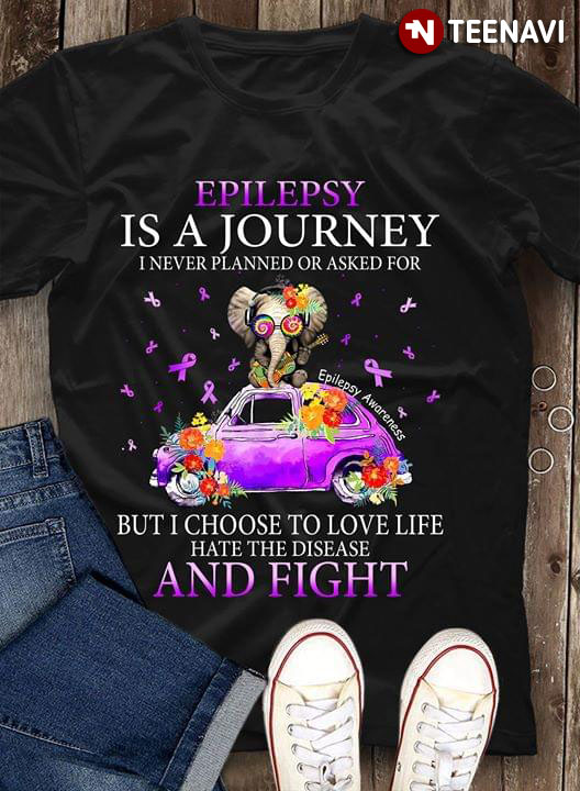 Epilepsy Is A Journey I Never Planned Or Asked For But I Choose To Love Life Hate The Disease And Fight