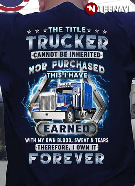 The Title Trucker Cannot Be Inherited Nor Purchased This I Have Earned Forever
