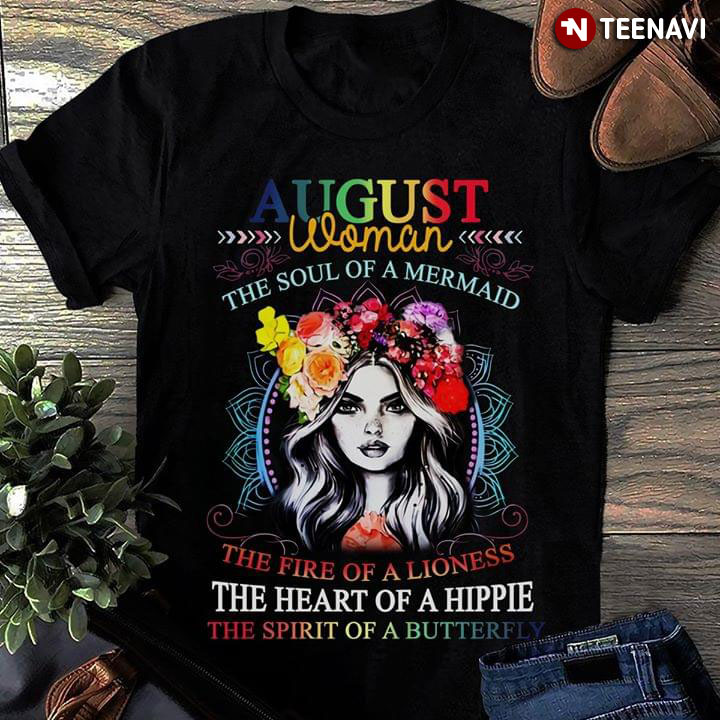 August Woman The Soul Of A Mermaid The Fire Of A Lioness The Heart Of A Hippie The Spirit Of A Butterfly