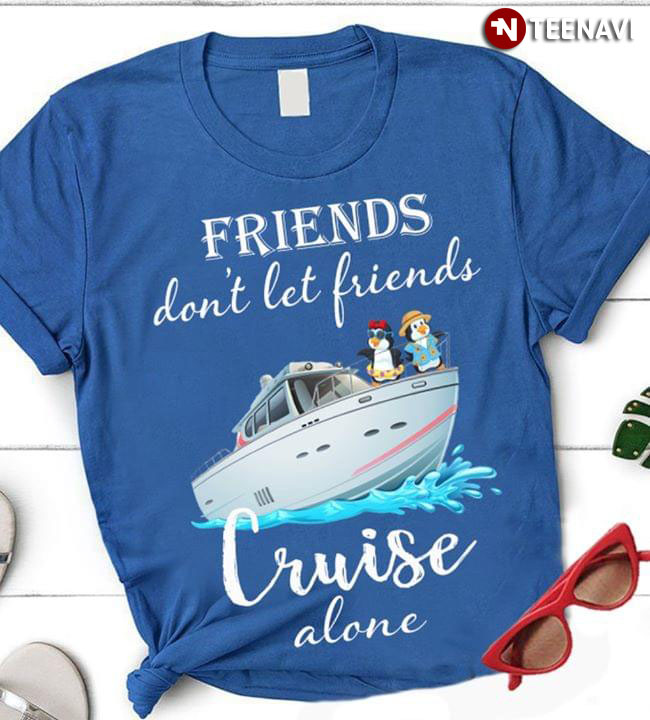 Friends Don't Let Friends Cruise Alone