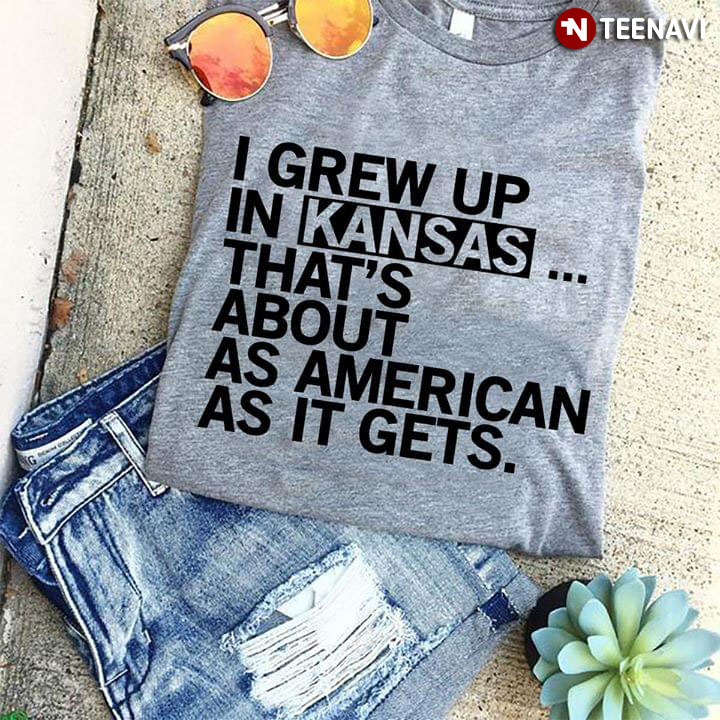 I Grew Up In Kansas That's About As American As It Gets