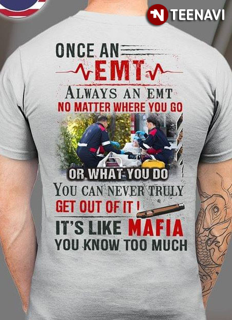 Once An EMT Always An Emt No Matter Where You Go Get Out Of It Mafia