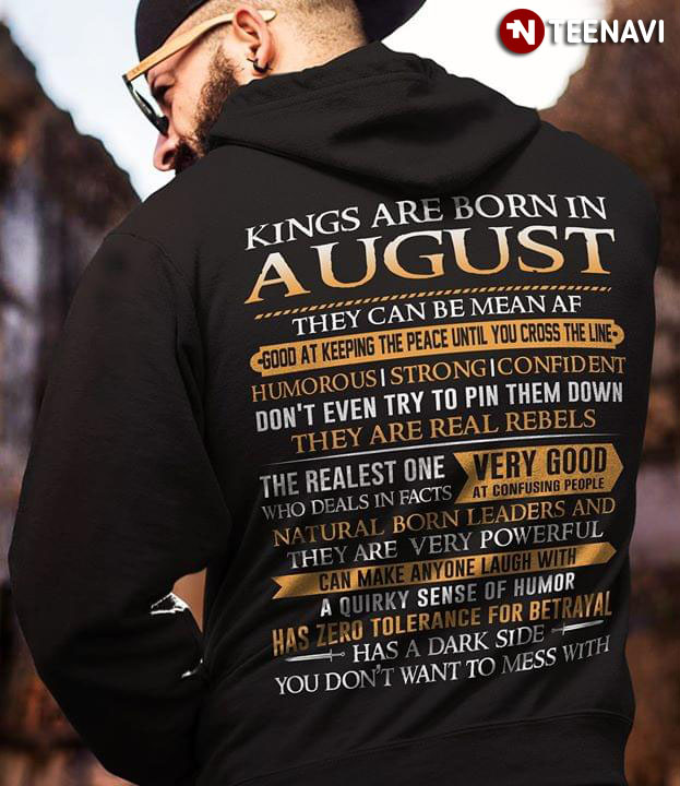 Kings Are Born In August They Can Be Mean Af