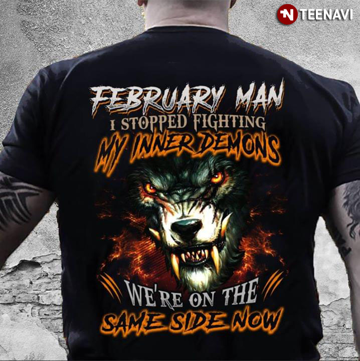 February Man I Stopped Fighting My Inner Demons We're On The Same Side Now