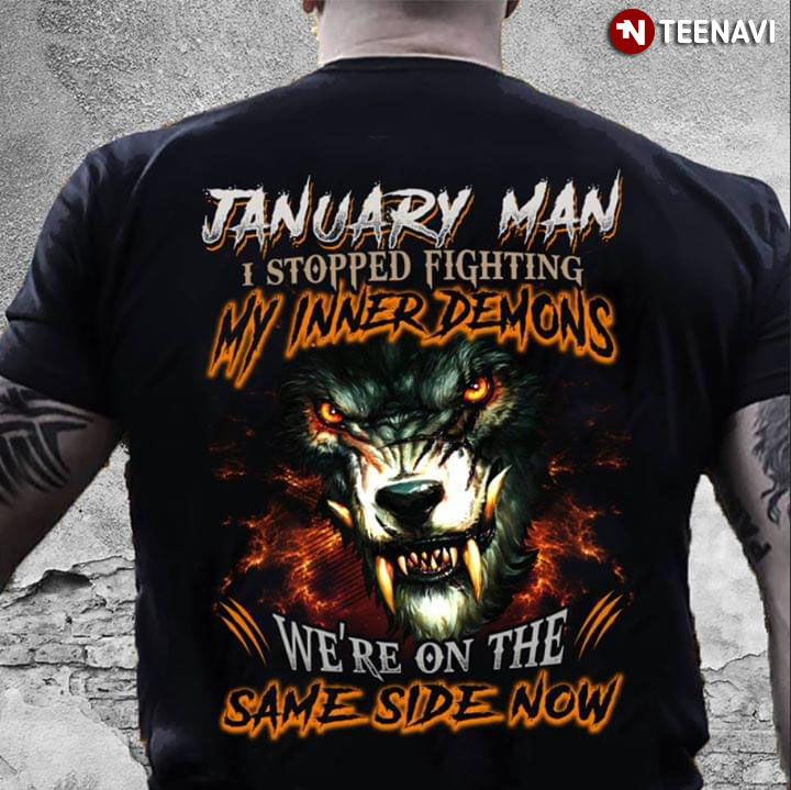 January Man I Stopped Fighting My Inner Demons We're On The Same Side Now