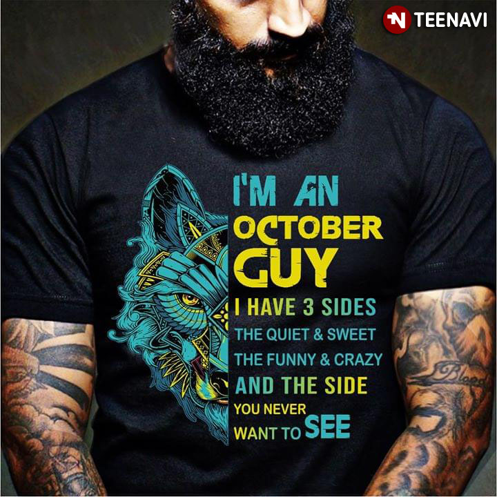 I'm An October Guy I Have 3 Sides The Quiet And Sweet And The Funny And Crazy And The Side You Never Want To See