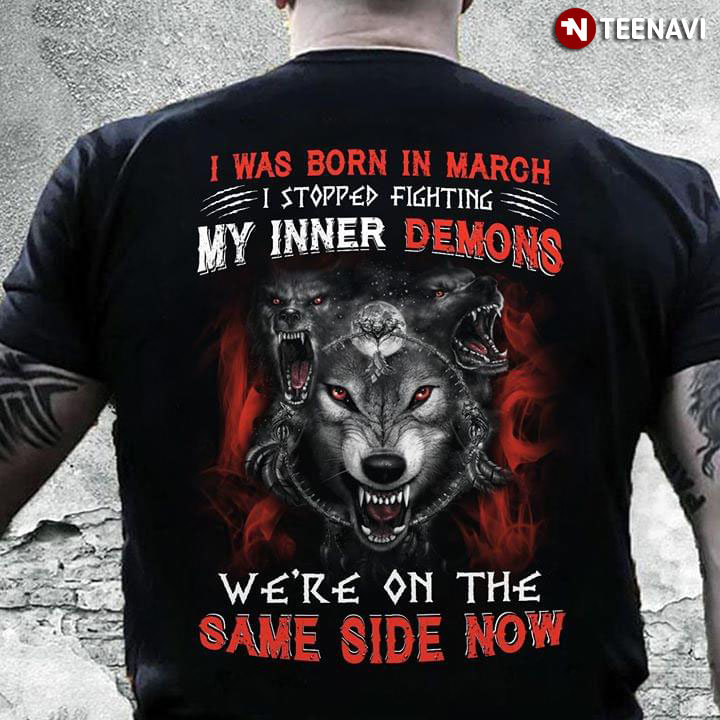 I Was Born In March I Stopped Fighting My Inner Demons We're On The Same Side Now