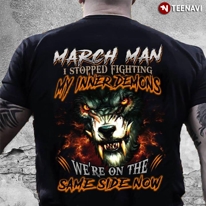 March Man I Stopped Fighting My Inner Demons We're On The Same Side Now