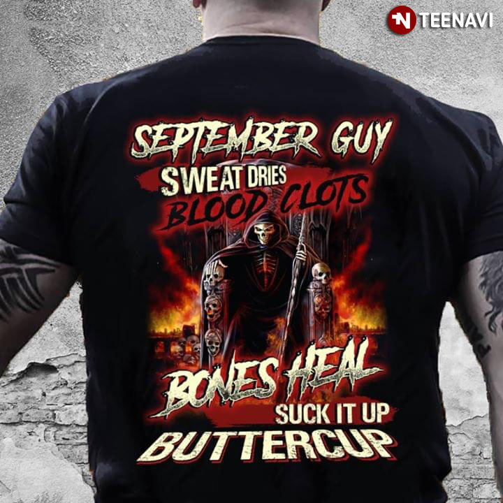 September Guy Sweat Dries Blood Clots Bones Heal Suck It Up Bettercup