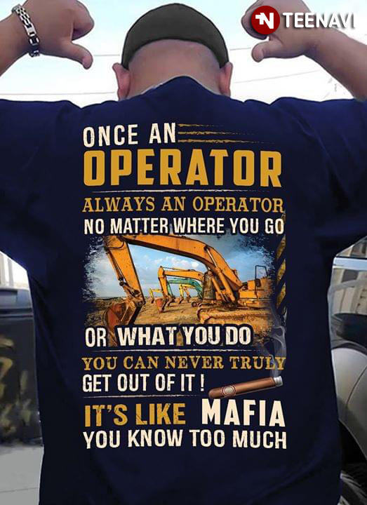 Once An Operator Always An Operetor No Matter Where You Go Or What You Do You Can Never Truly Get Out Of It Mafia