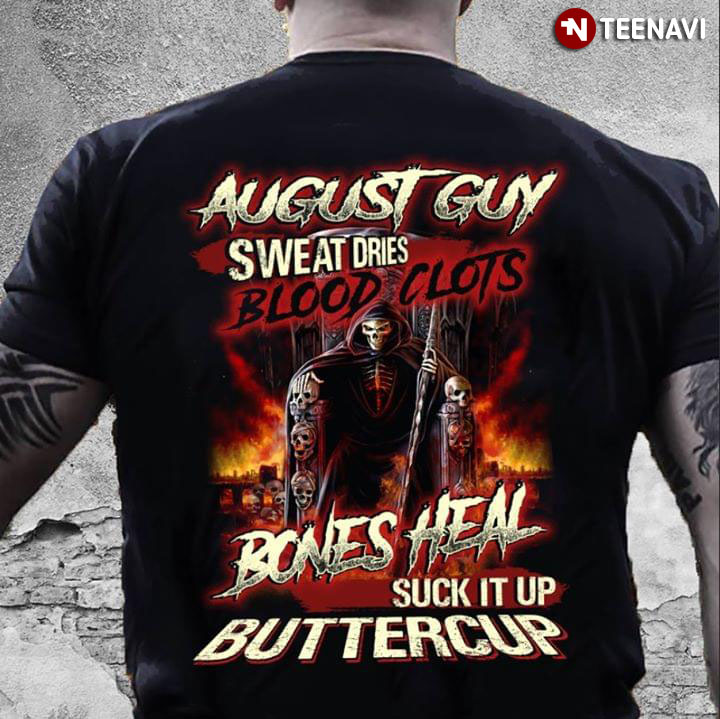 August Guy Sweat Dries Blood Clots Bones Heal Suck It Up Bettercup