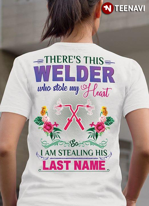 There's This Welder Who Stole My Heart I Am Stealing His Last Name