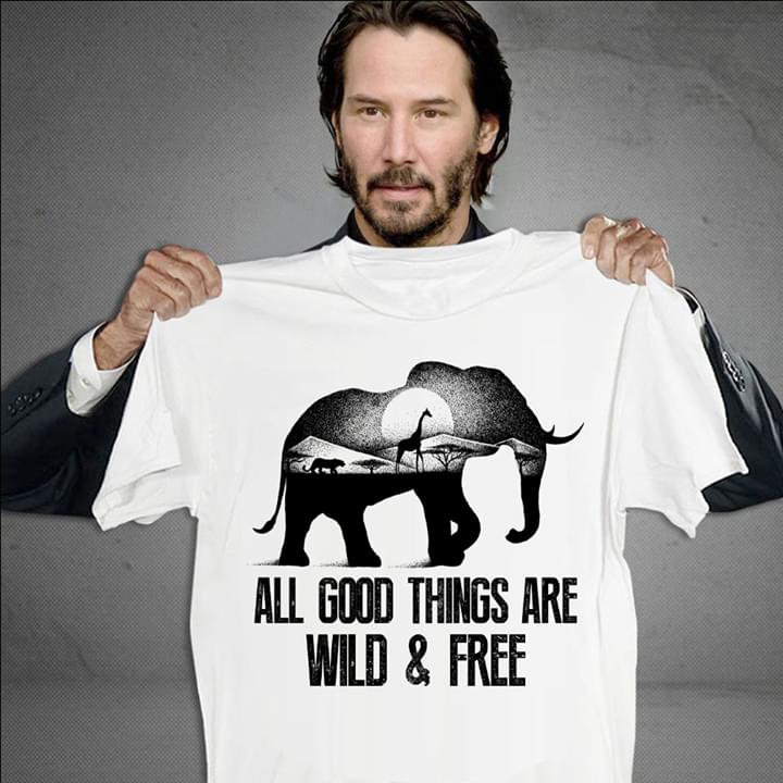 Animals All Good Things Are Wild And Free