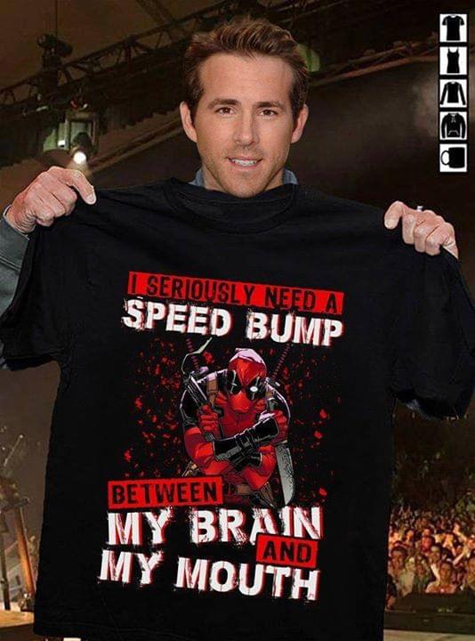 Deadpool I Seriously Need A Speed Bump Between My Brain And My Mouth