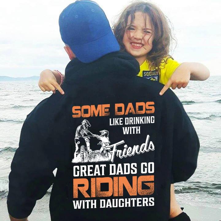 Some Dads Like Drinking With Friends Great Dads Go Riding With Daughters