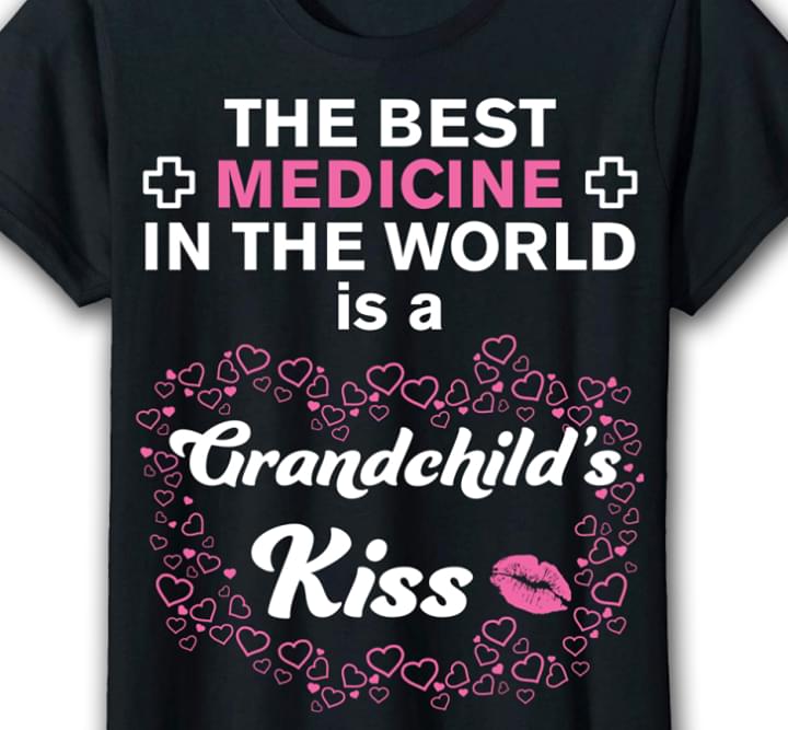 The Best Medicine In The World Is A Grandchild's Kiss Heart