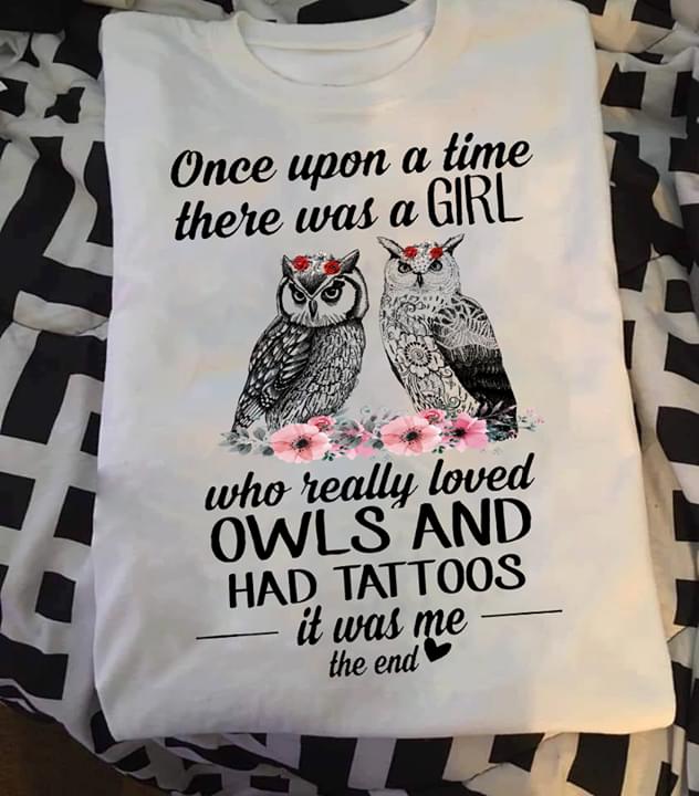 Once Upon A Time There Was A Girl Who Really Loved Owls And Had Tattoos It Was Me
