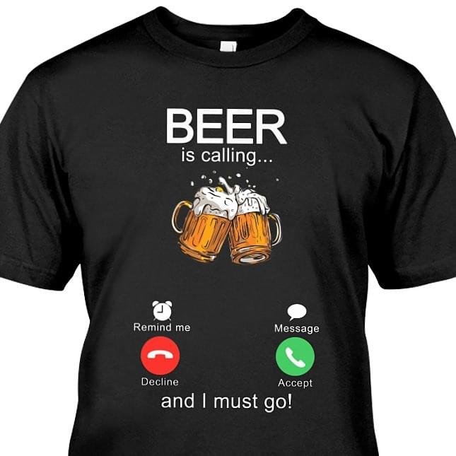 Beer Is Calling And I Must Go Phone Calling Screen