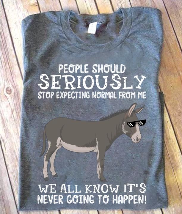 Donkey People Should Seriously Stop Expecting Normal From Me We All Know