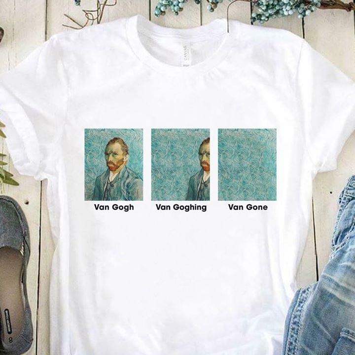 Van Gogh Van Goghing Van Gone T-Shirt - TeeNavi