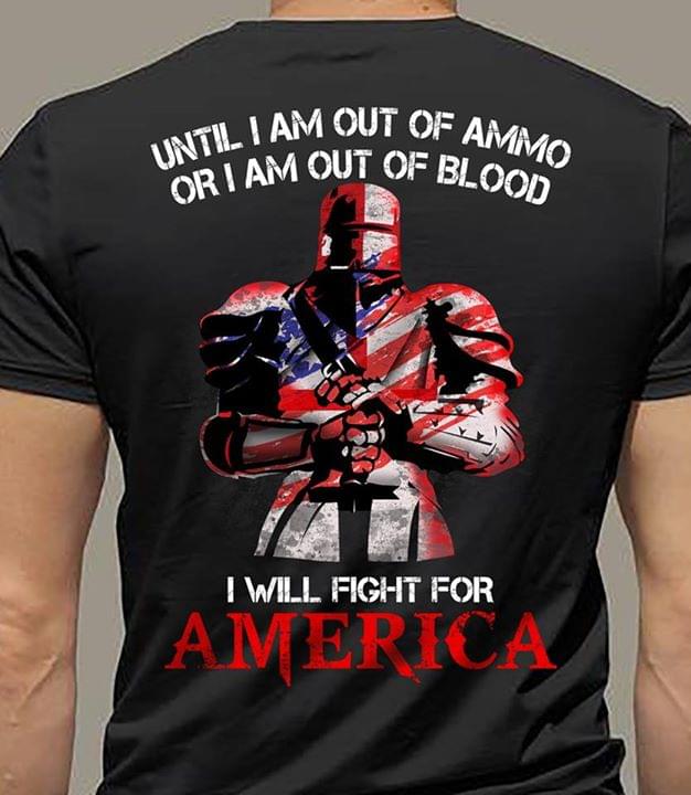 Viking Until I Am Out Of Ammo Or I Am Out Of Blood I Will Fight For America
