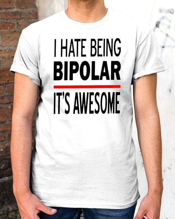 I Hate Being Bipolar It's Awesome