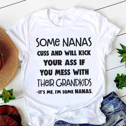 Some Nanas Cuss And Will Kick Your Ass If You Mess With Their Grandkids It's Me I'm Some Nanas