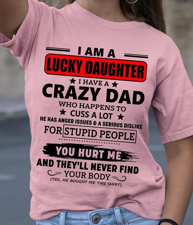 I Am A Lucky Daughter I Have A Crazy Dad Who Happens To Cuss A Lot