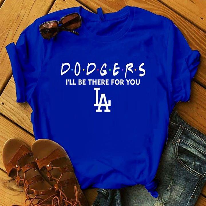 Dodgers I'll Be There For You Los Angeles Dodgers Friends T-Shirt