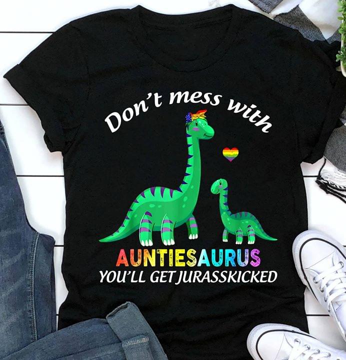 Dinosaur Don't Mess With Auntiesaurus You'll Get Jurasskicked