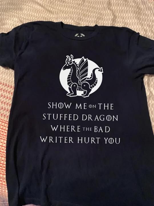 Game Of Thrones Show Me On The Stuffed Dragon Where The Bad Writer Hurt You