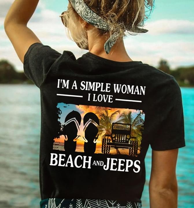 I'm A Simple Woman I Love Beach And Jeeps