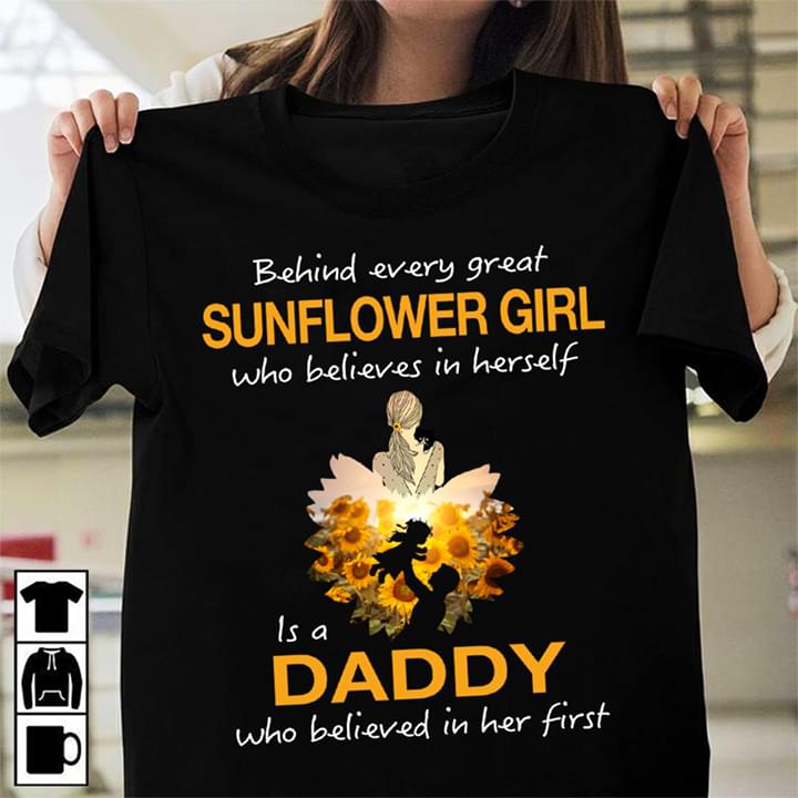 Behind Every Great Sunflower Girl Who Believes In Herself Is A Daddy