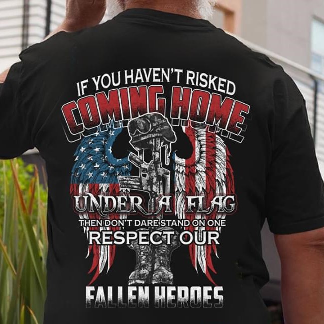 American Veteran If You Haven't Risked Coming Home Under A Flag