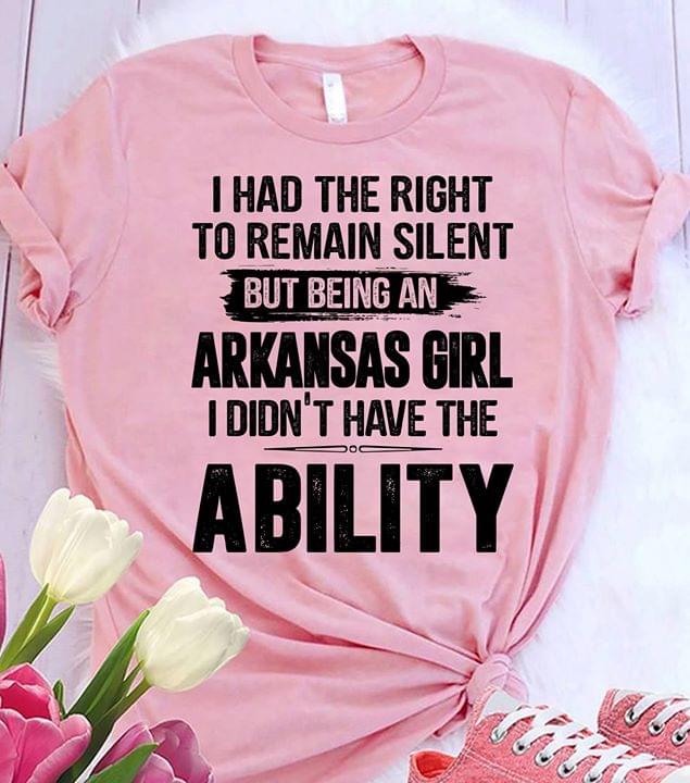 I Had The Right To Remain Silent But Being A Arkansas Girl I Didn't Have The Ability