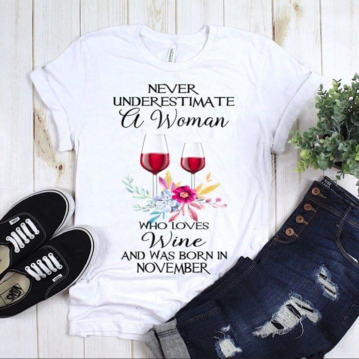 Never Underestimate A Woman Who Loves Wine And Was Born In November