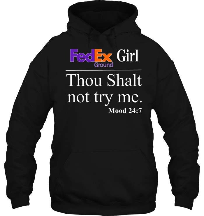FedEx Ground Girl Thou Shalt Not Try Me Mood 24:7
