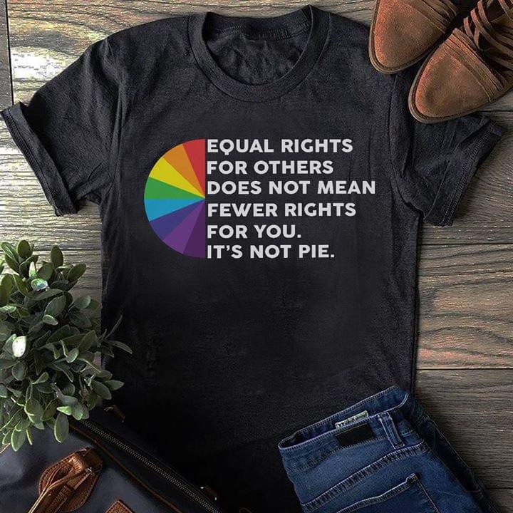 Equal Rights For Others Does Not Mean Fewer Rights For You It's Not Pie LGBT Pride