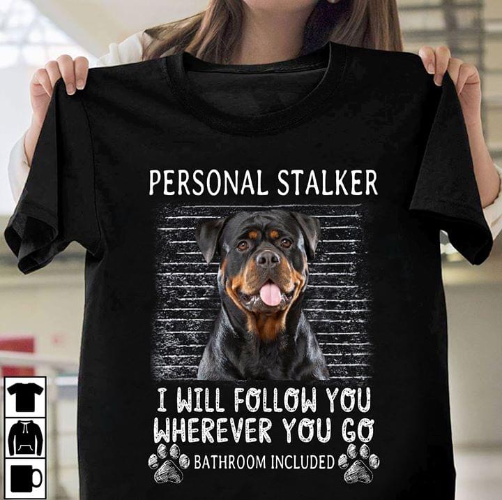 Rottweiler Personal Stalker I Will Follow You Wherever You Go Bathroom Included