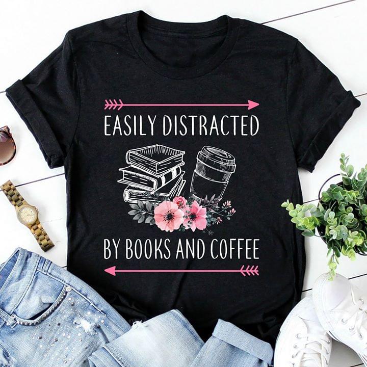 Easily Distracted By Books And Coffee