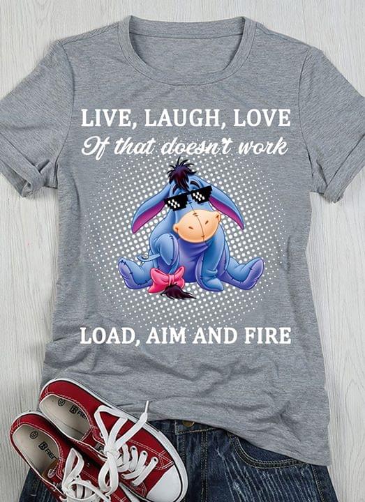 Eeyore Live Laugh Love If That Doesn't Work Load Aim And Fire