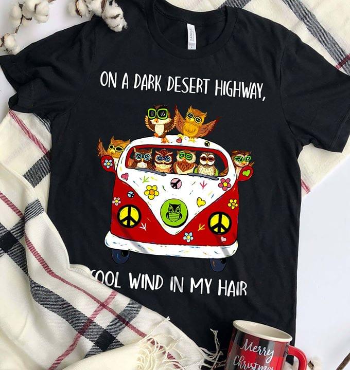 On A Dark Desert Highway Cool Wind In My Hair Hippie Owls
