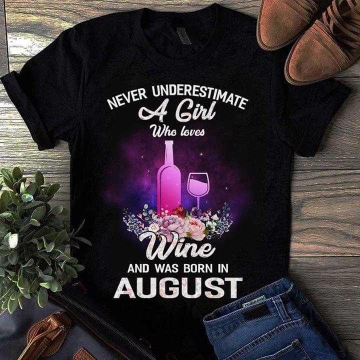 Never Underestimate A Girl Who Loves Wine And Was Born In August