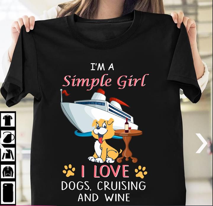 I'm A Simple Girl I Love Dogs Cruising And Wine